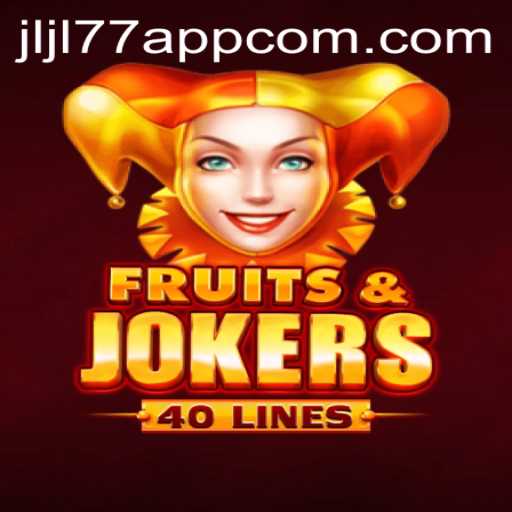 Explore the Exciting World of FruitsAndJokers40 with Jljl77 App
